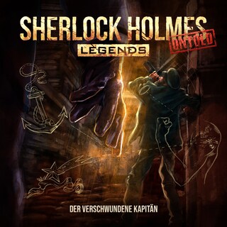 Sherlock Holmes Legends, Untold, Folge 19: Der verschwundene Kapitän (ungekürzt) als Hörbuch