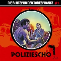 Poliziescho, Folge 5: Die Blutspur der Todespranke (ungekürzt)