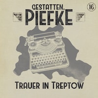 Gestatten, Piefke, Folge 16: Trauer in Treptow (ungekürzt)