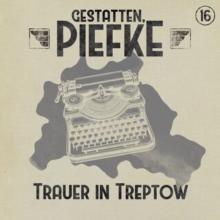Gestatten, Piefke, Folge 16: Trauer in Treptow (ungekürzt) als Hörbuch
