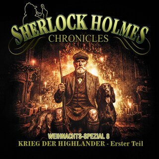 Sherlock Holmes Chronicles, X-MAS SPECIAL 8: Krieg der Highlander - Erster Teil als Hörbuch