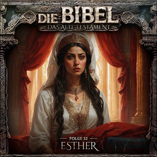 Die Bibel, Altes Testament, Folge 32: Esther als Hörbuch