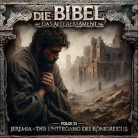 Die Bibel, Altes Testament, Folge 33: Jeremia - Der Untergang des Königreichs