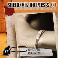 Sherlock Holmes & Co, Folge 87: Die Macht der Wünsche (ungekürzt)