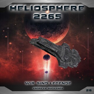 Heliosphere 2265, Folge 26: Wir sind Legende (ungekürzt) als Hörbuch