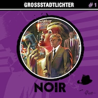 Noir, Folge 1: Großstadtlichter (ungekürzt)