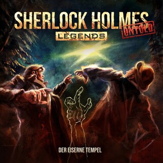 Sherlock Holmes Legends, Untold, Folge 22: Der eiserne Tempel (ungekürzt) als Hörbuch