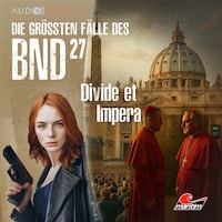 Die größten Fälle des BND, Folge 27: Divide et Impera (ungekürzt)