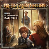 Die Letzten Helden, Die Abenteuer der Letzten Helden, Folge 42: Die Verderbnis des Maesters (ungekürzt)