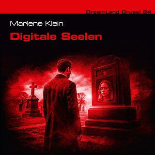 Dreamland Grusel, Folge 84: Digitale Seelen (ungekürzt) als Hörbuch