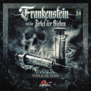Frankenstein und der Zirkel der Sieben, Folge 24: Tödliche Dosis (ungekürzt) als Hörbuch