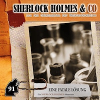 Sherlock Holmes & Co, Folge 91: Eine fatale Lösung (ungekürzt)
