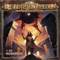 Die Letzten Helden, Die Abenteuer der Letzten Helden, Folge 44: Die Necrosphäre (ungekürzt)