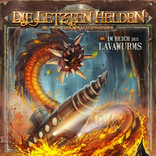 Die Letzten Helden, Die Abenteuer der Letzten Helden, Folge 45: Im Reich des Lavawurms (ungekürzt) als Hörbuch