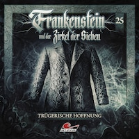 Frankenstein und der Zirkel der Sieben, Folge 25: Trügerische Hoffnung (ungekürzt)