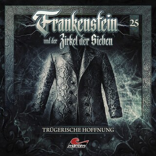 Frankenstein und der Zirkel der Sieben, Folge 25: Trügerische Hoffnung (ungekürzt) als Hörbuch