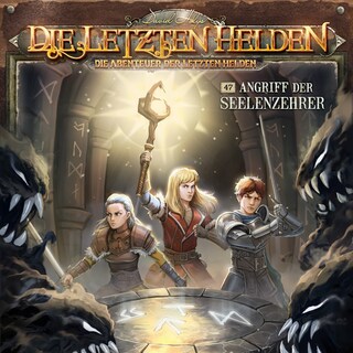 Die Letzten Helden, Die Abenteuer der Letzten Helden, Folge 47: Angriff der Seelenzehrer (Ungekürzt) als Hörbuch