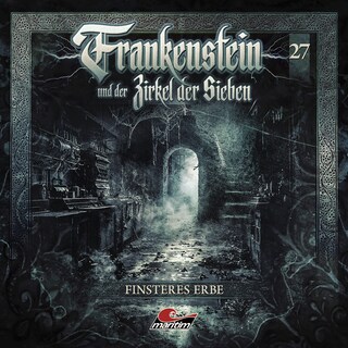 Frankenstein und der Zirkel der Sieben, Folge 27: Finsteres Erbe (Ungekürzt) als Hörbuch