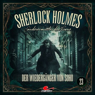 Sherlock Holmes, Sonderermittler der Krone, Folge 23: Der Wiedergänger von Soho (Ungekürzt) als Hörbuch