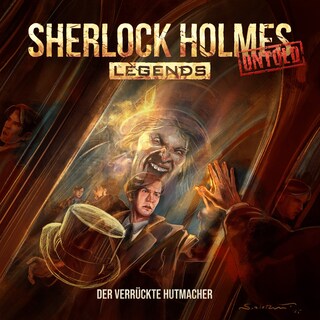 Sherlock Holmes Legends, Untold, Folge 30: Der verrückte Hutmacher (Ungekürzt) als Hörbuch