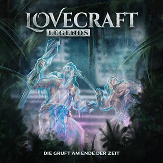 Lovecraft Legends, Folge 3: Die Gruft am Ende der Zeit (Ungekürzt) als Hörbuch
