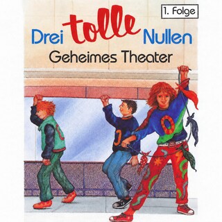 Drei tolle Nullen, Folge 1: Geheimes Theater (Ungekürzt) als Hörbuch