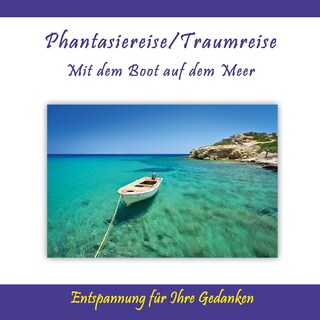 Phantasiereise / Traumreise - Mit dem Boot auf dem Meer / Entspannung für Ihre Gedanken als Hörbuch