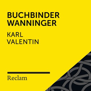 Karl Valentin: Buchbinder Wanninger (Reclam Hörbuch) als Hörbuch