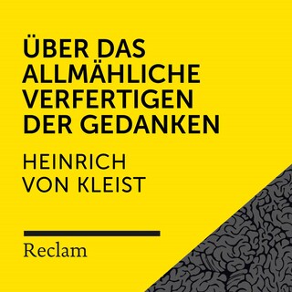 Kleist: Über die allmähliche Verfertigung der Gedanken beim Reden (Reclam Hörbuch) als Hörbuch