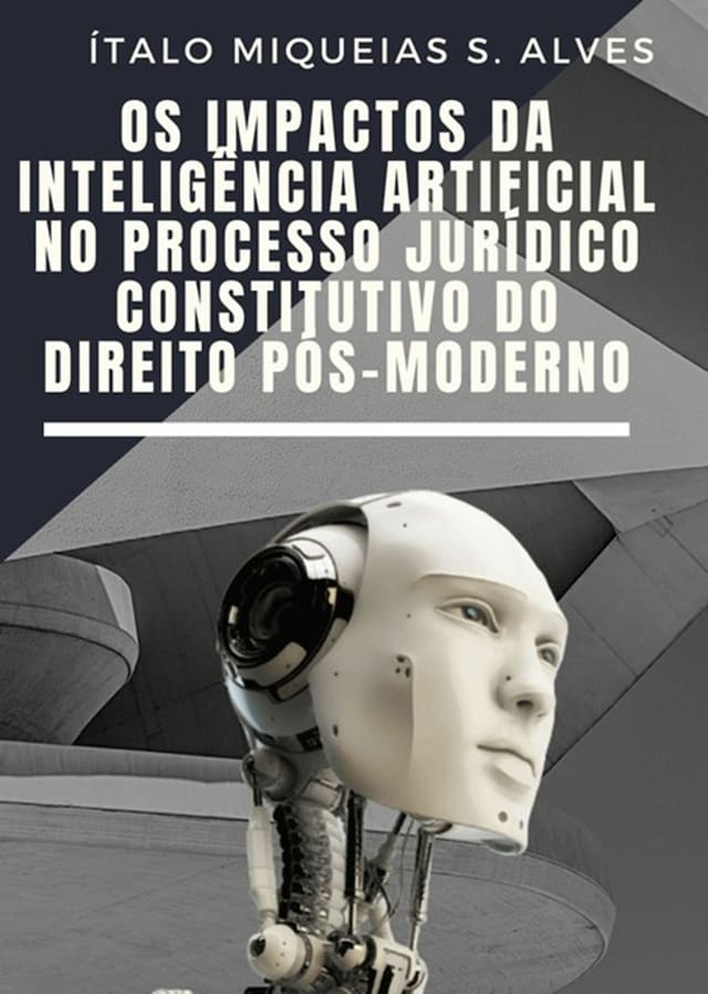Kirjankansi teokselle Os Impactos Da Inteligência Artificial No Processo Jurídico Constitutivo Do Direito Pós Moderno
