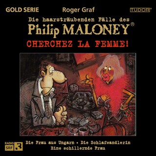 Die haarsträubenden Fälle des Philip Maloney - Cherchez LA FEMME! als Hörbuch
