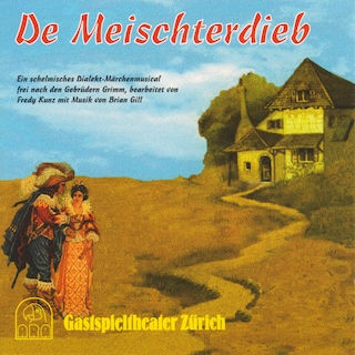 De Meischterdieb (Ein schelmisches Dialekt-Märchenmusical frei nach den Gebrüdern Grimm) als Hörbuch