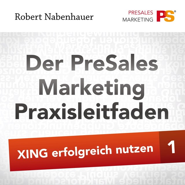 Okładka książki dla Der PreSales Marketing Praxisleitfaden - Xing erfolgreich nutzen - Teil 1