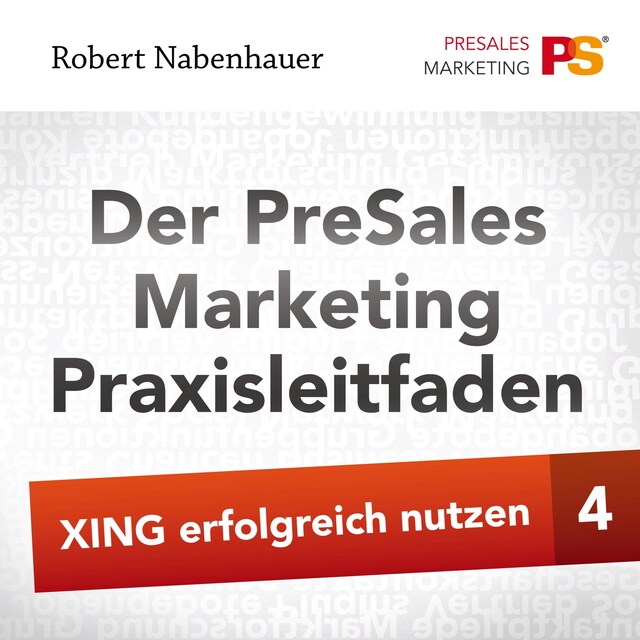 Book cover for Der PreSales Marketing Praxisleitfaden - Xing erfolgreich nutzen - Teil 4