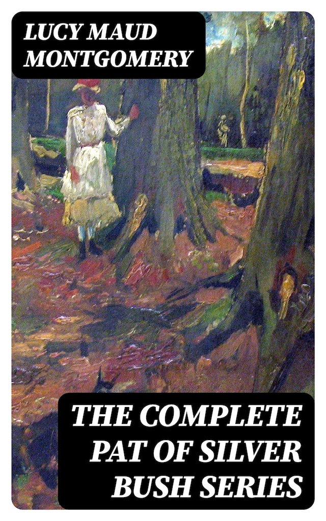 Book cover for The Complete Pat of Silver Bush Series