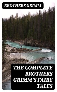 The Complete Brothers Grimm's Fairy Tales