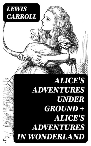 Alice's Adventures Under Ground + Alice's Adventures in Wonderland bookCoverFor