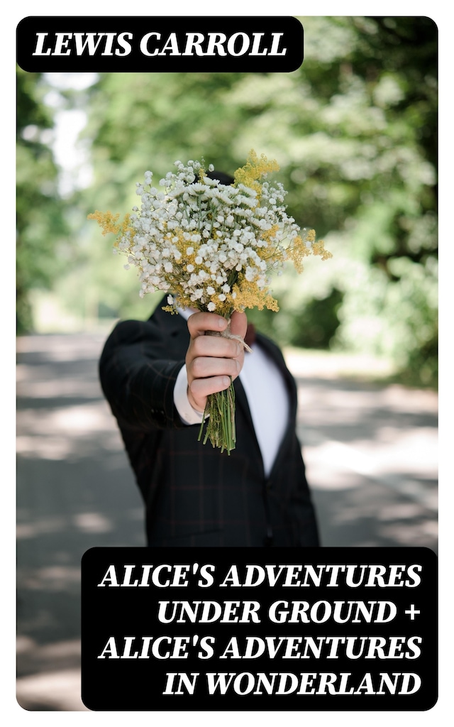 Alice's Adventures Under Ground + Alice's Adventures in Wonderland