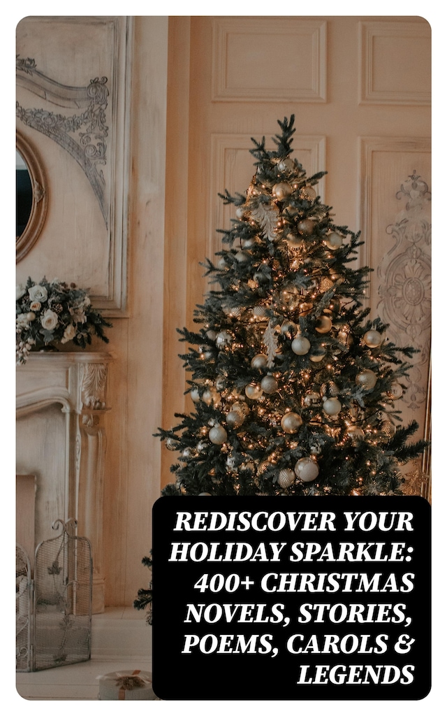 Book cover for Rediscover Your Holiday Sparkle: 400+ Christmas Novels, Stories, Poems, Carols & Legends