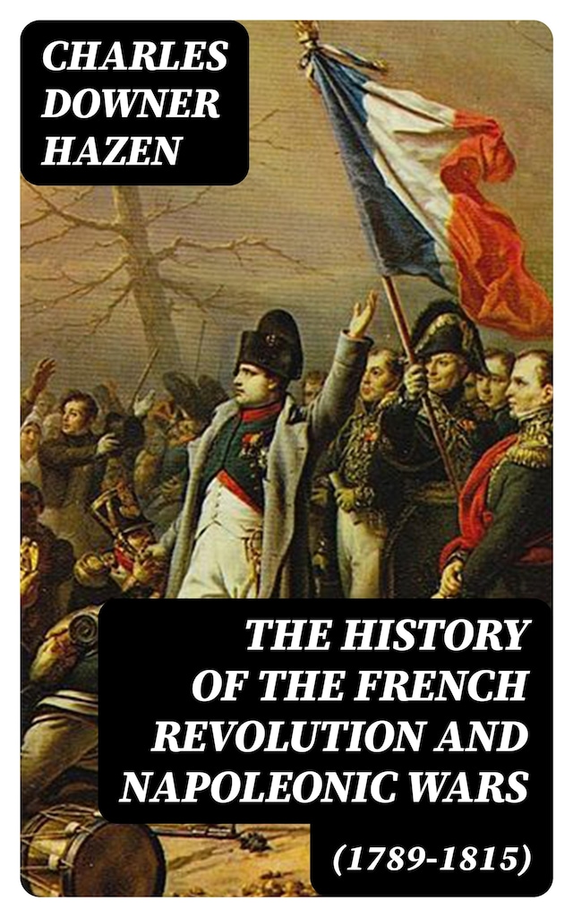 Kirjankansi teokselle The History of the French Revolution and Napoleonic Wars (1789-1815)
