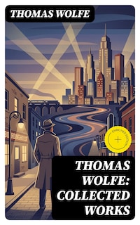 Thomas Wolfe: Collected Works