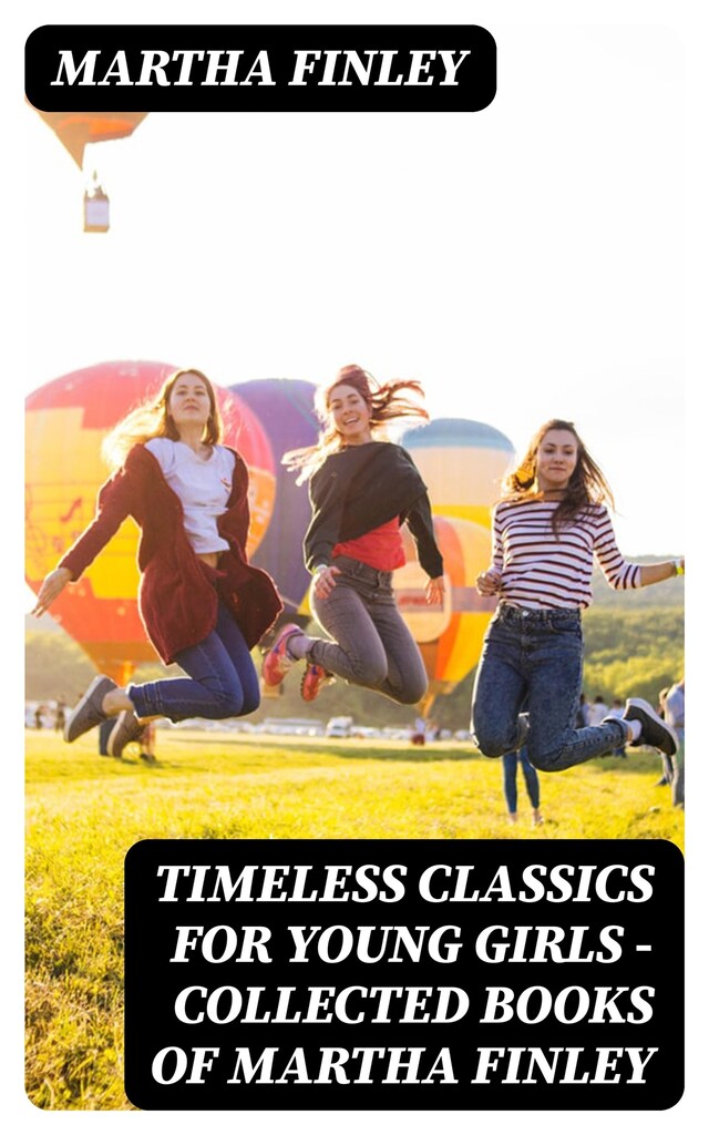 Copertina del libro per Timeless Classics For Young Girls - Collected Books of Martha Finley
