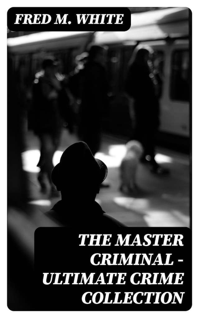 Book cover for The Master Criminal - Ultimate Crime Collection