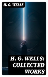 H. G. Wells: Collected Works