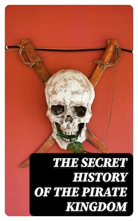 The Secret History of the Pirate Kingdom