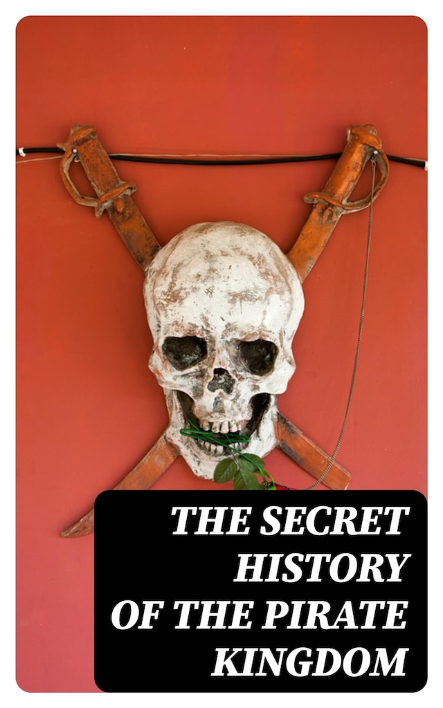 Book cover for The Secret History of the Pirate Kingdom