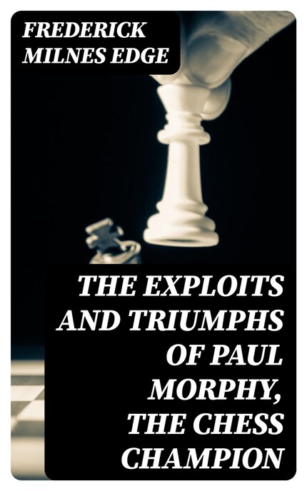 Paul Morphy, the Chess Champion