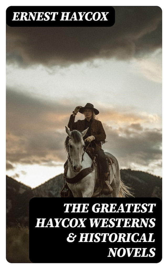 Book cover for The Greatest Haycox Westerns & Historical Novels