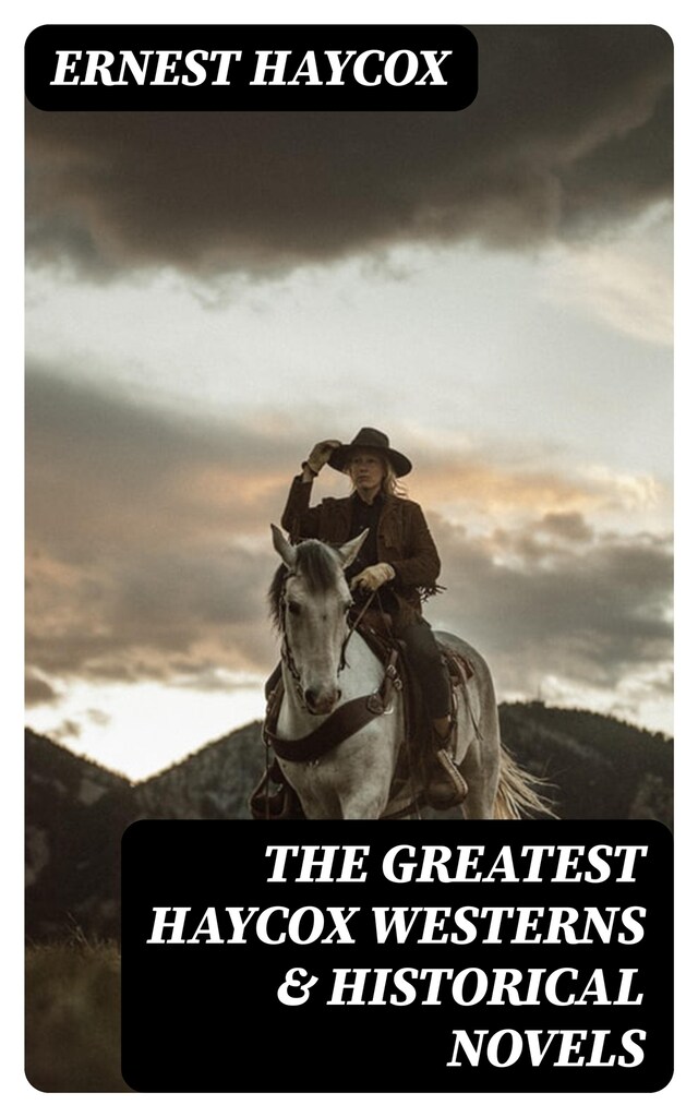 Bokomslag för The Greatest Haycox Westerns & Historical Novels