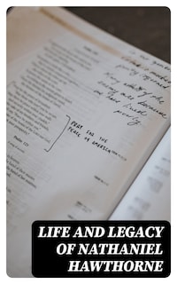 Life and Legacy of Nathaniel Hawthorne